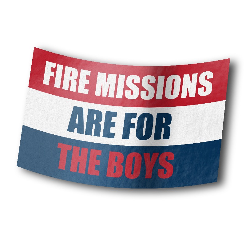 Fire Missions Are For The Boys - Sticker