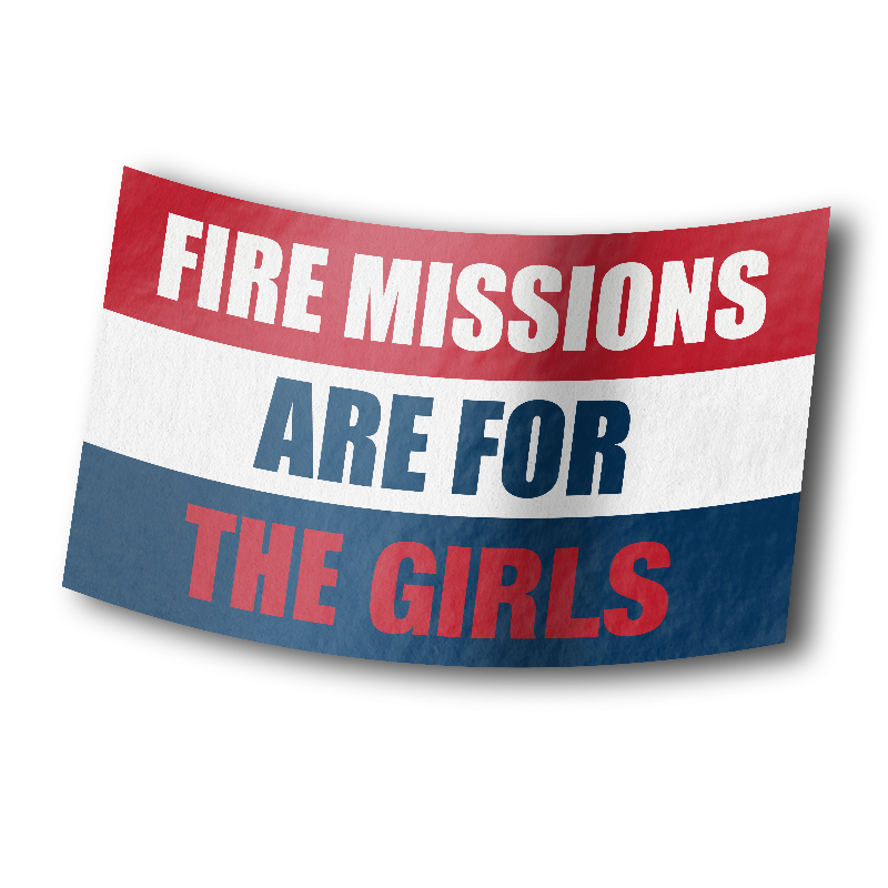 Fire Missions Are For The Girls - Sticker
