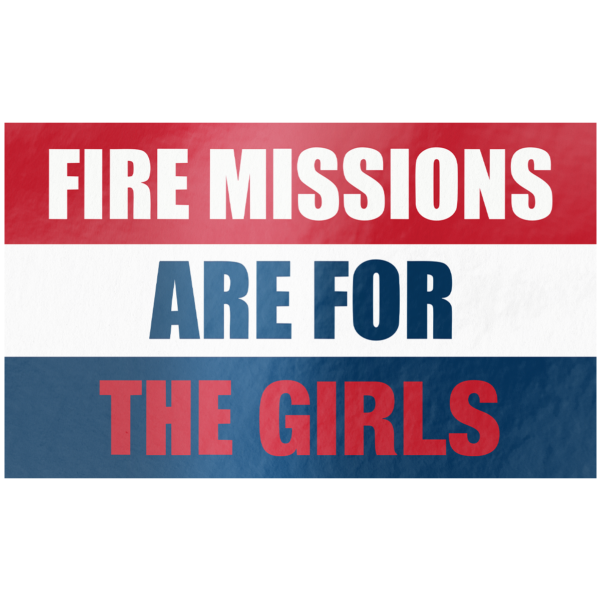 Fire Missions Are For The Girls - Sticker