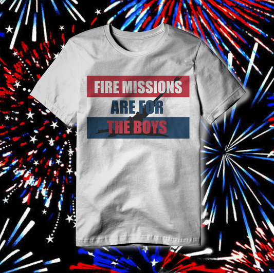 Fire Missions Are For The Boys - Tee